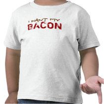 I Want My Bacon Tshirt