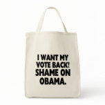 I want my vote back! Shame on Obama. bags