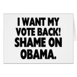 I want my vote back! Shame on Obama. cards