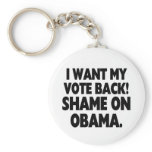 I want my vote back! Shame on Obama. keychains
