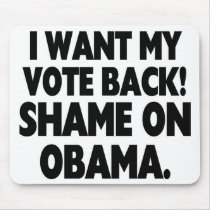 I want my vote back! Shame on Obama.