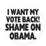 I want my vote back! Shame on Obama. stickers