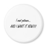 I want patience... magnets