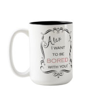 I Want To Be Bored Mug