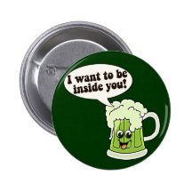 I Want To Be Inside You Green Beer Buttons