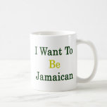 I Want To Be Jamaican Mug