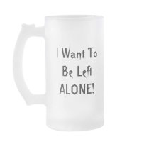 I Want To Be Left Alone. Black White Custom Coffee Mug