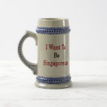 I Want To Be Singaporean Mugs