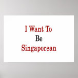 I Want To Be Singaporean Posters