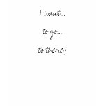 I want...to go...to there! t-shirts