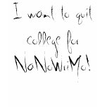 I want to quit college for NaNoWriMo! t-shirts