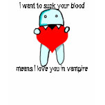 I want to suck your blood t-shirts