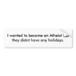I wanted to become an Atheist but ... bumper stickers