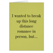 I wanted to break up this long distance romance... cards