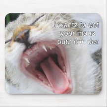 i wantz to eet yoor mauz putz it in der mousepad