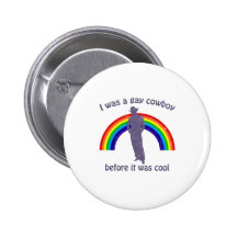 I was a gay cowboy before it was cool pinback buttons