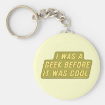 I Was a Geek Before it was Cool Keychain