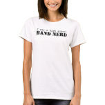 I was a high school, BAND NERD t-shirts