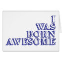 I was born awesome cards