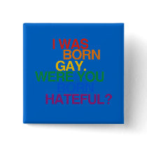 I WAS BORN GAY, WERE YOU BO