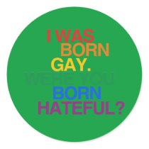 I WAS BORN GAY, WERE YOU BO