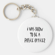 I Was Born To Be A Police Officer Key Chains