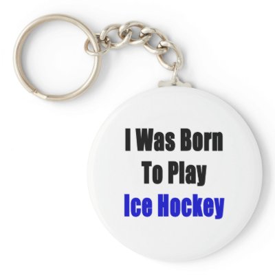 i was born to play ice hockey Key Chains