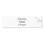 I Was Born To Ride A Bicycle