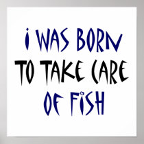 I Was Born To Take Care Of Fish Print