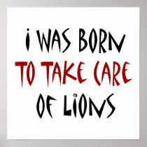 I Was Born To Take Care Of Lions Print