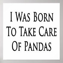 I Was Born To Take Care Of Pandas Poster