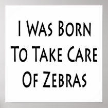 I Was Born To Take Care Of Zebras Print