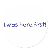 I Was Here First!