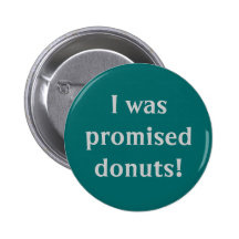 "I Was Promised Doughnuts" Button