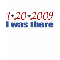I was There 1-20-09 Obama Tee Shirts