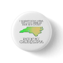 I wasn't born here...North Carolina Pinback Button