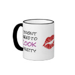 I wasn't hired for my looks... mugs