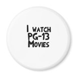 I watch PG-13 Movies magnets