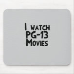 I watch PG-13 Movies mousepads
