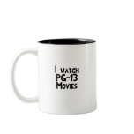 I watch PG-13 Movies mugs