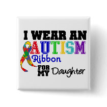 I Wear An Autism Ribbon For My Daughter Buttons