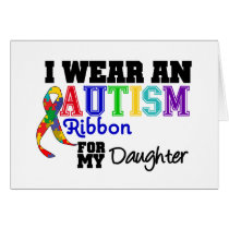 I Wear An Autism Ribbon For My Daughter Card