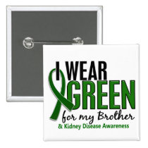 I Wear Green For My Brother 10 Kidney Disease buttons