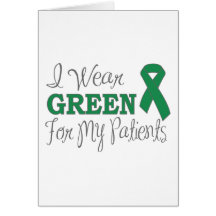 I Wear Green For My Patients (Green Ribbon) Greeting Cards