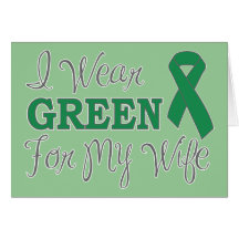 I Wear Green For My Wife (Green Awareness Ribbon) Greeting Card