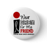 I Wear Grey For My Friend 9 BRAIN CANCER