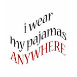 I Wear My Pyjamas Anywhere t-shirts