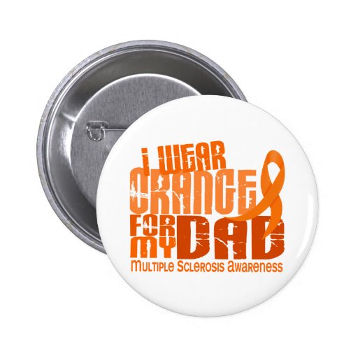 I Wear Orange For My Dad 6.4 Multiple Sclerosis MS Button