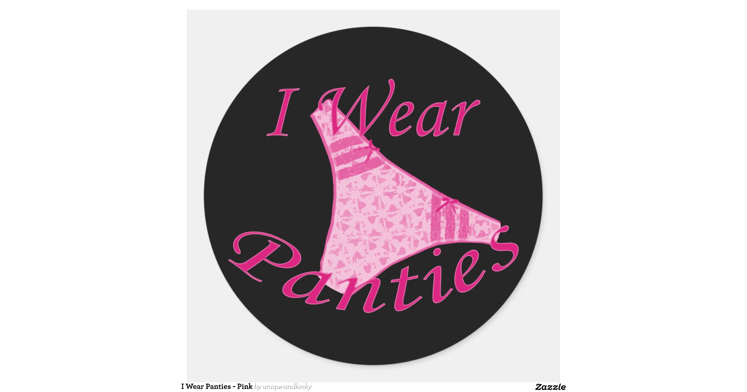 I Wear Panties Pink Round Sticker Zazzle