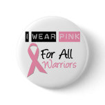 I Wear Pink For All Warriors buttons